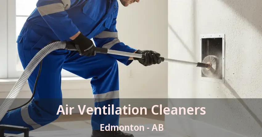Air Ventilation Cleaners Edmonton - AB