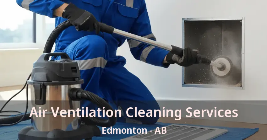 Air Ventilation Cleaning Services Edmonton - AB
