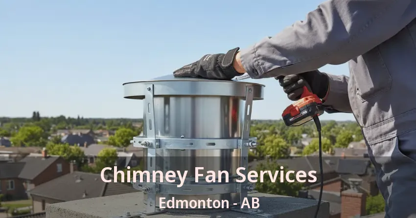 Chimney Fan Services Edmonton - AB