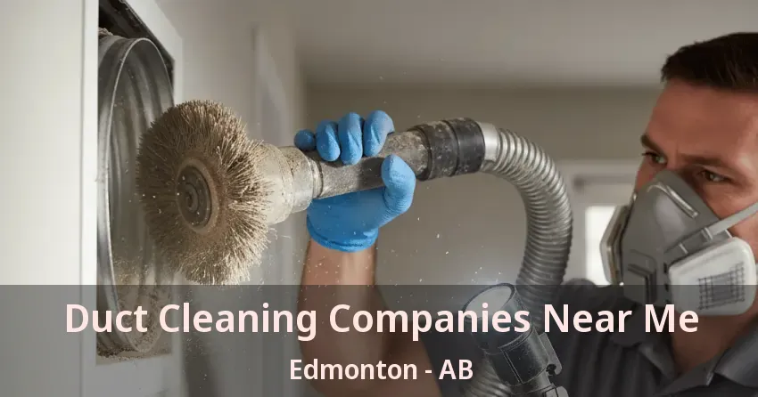 Duct Cleaning Companies Near Me Edmonton - AB
