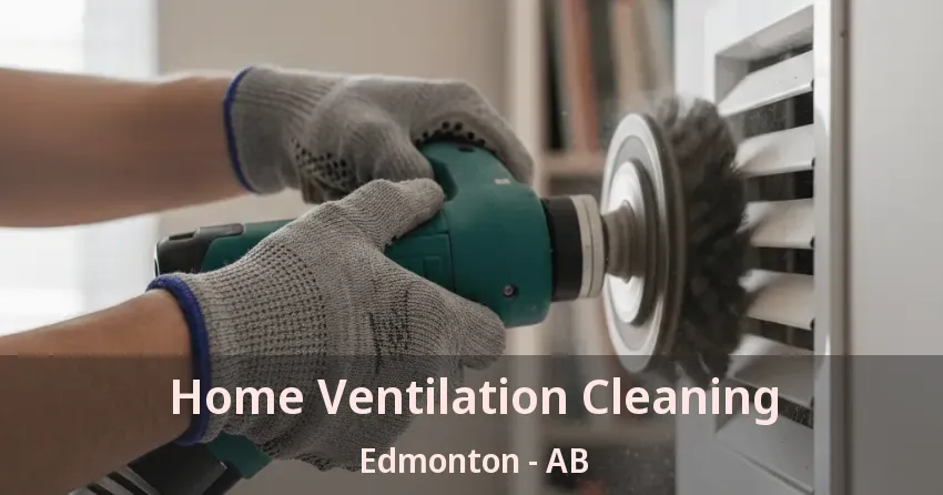 Home Ventilation Cleaning Edmonton - AB